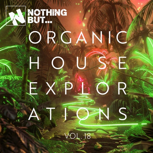 Nothing But... Organic House Explorations, Vol. 18