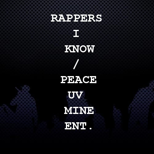 Rappers I Know / Peace Uv Mine Ent.