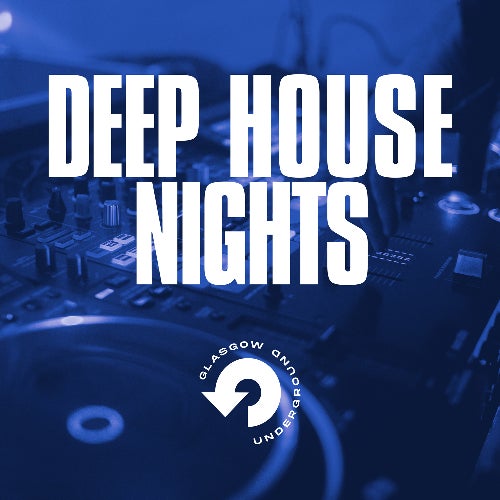 Deep House Nights | Glasgow Underground