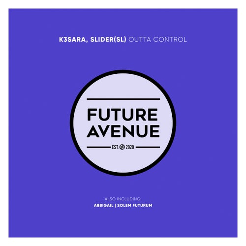 K3sara & Slider (Sl) - Outta Control; Abbigail; Solem Futurum (Original Mix's) [2024]