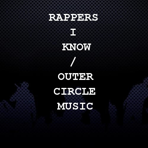 Rappers I Know / Outer Circle Music
