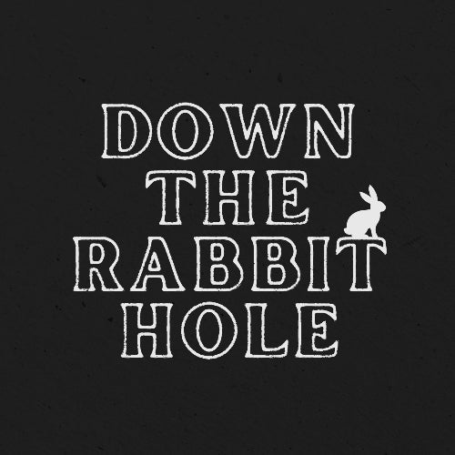 Down the Rabbit Hole