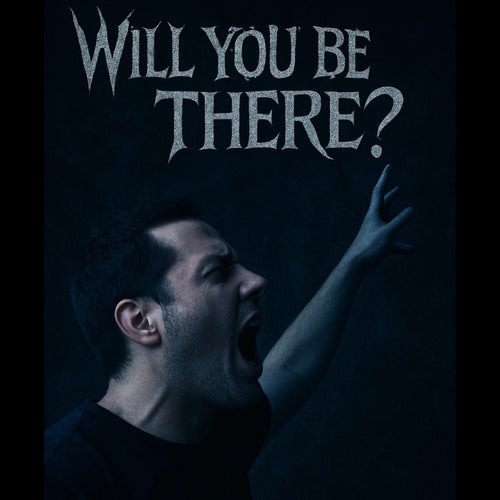 Will You Be There?
