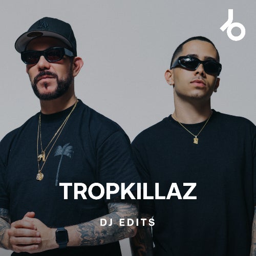 Tropkillaz DJ Edits