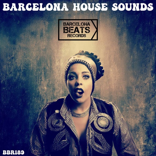 BARCELONA HOUSE SOUNDS [Barcelona Beats Records] - Barcelona Beats Records (Melodic House & Techno,Afro House,Nu Disco / Disco,Tech House,House) Album Cover