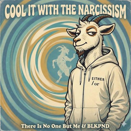 COOL IT WITH THE NARCISSISM