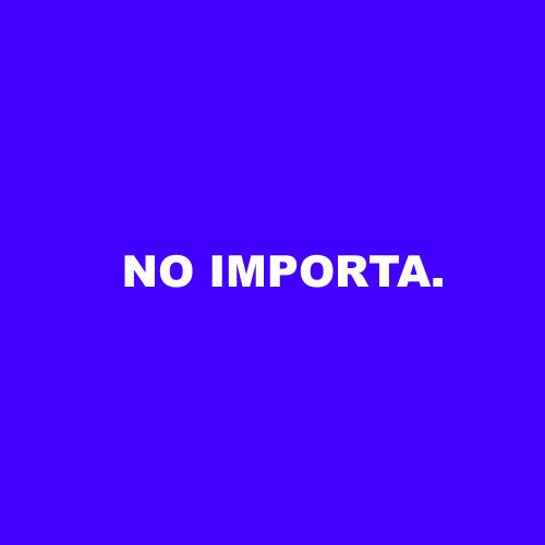 NO IMPORTA.