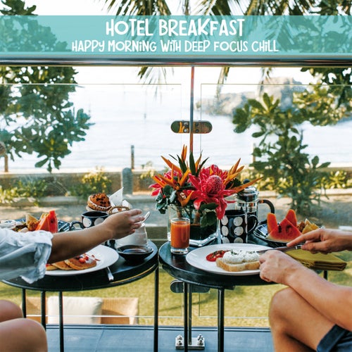 Hotel Breakfast, Happy Morning with Deep Focus & Chill