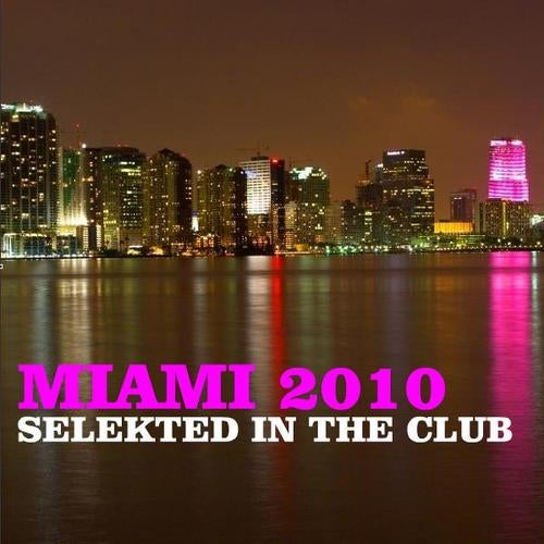 Miami 2010 - Selekted In The Club