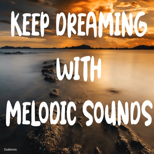 Keep Dreaming with Melodic Sounds