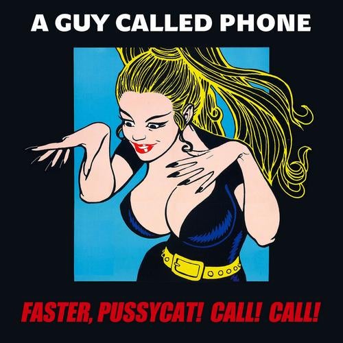 Faster, Pussycat! Call! Call!
