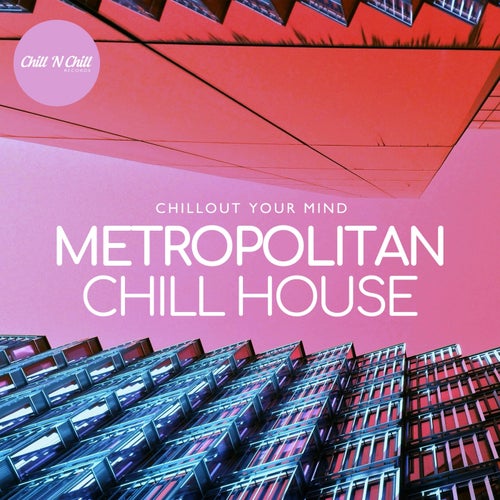 Metropolitan Chillhouse: Chillout Your Mind