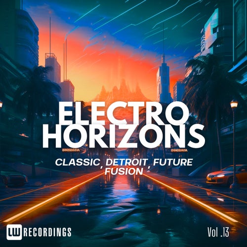 Electro Horizons  Classic, Detroit, Future Fusion, Vol. 13 (2025) - LW Recordings