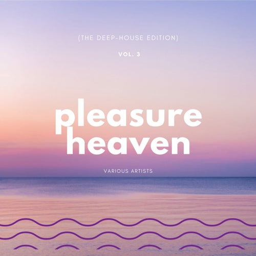 Pleasure Heaven (The Deep-House Edition), Vol. 3