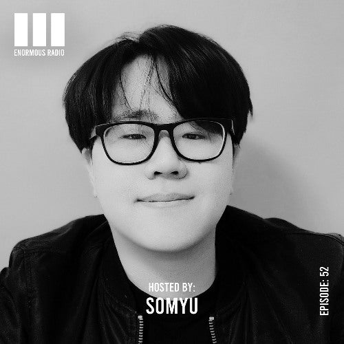Enormous Radio - EP052 - Hosted By: Somyu