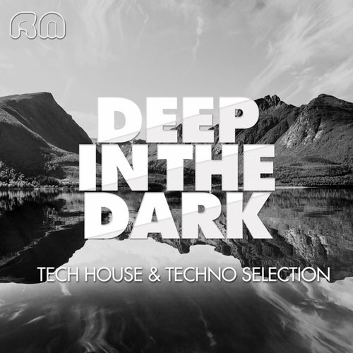 Deep In The Dark - Tech House & Techno Selection