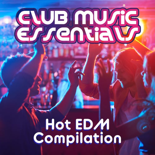 Club Music Essentials: Hot EDM Compilation