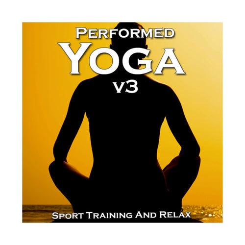 Cover art for Performed Yoga Sport Training And Relax, Vol. 3