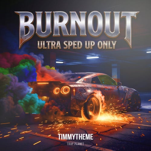 Burnout (Ultra Sped Up Only)