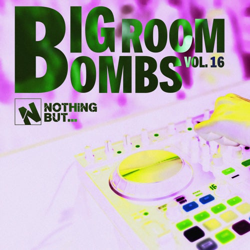 Nothing But... Big Room Bombs, Vol. 16
