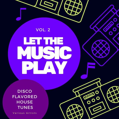 Cover art for Let The Music Play (Disco Flavored House Tunes), Vol. 2
