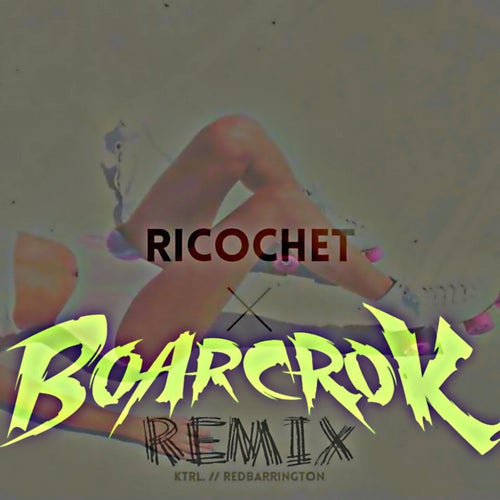 Ricochet - BOARCROK Remix