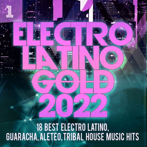 Electro Latino Gold 2022 - 18 Best Electro Latino, Guaracha, Aleteo, Tribal House Music Hits