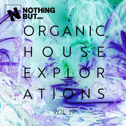 Nothing But... Organic House Explorations, Vol. 19