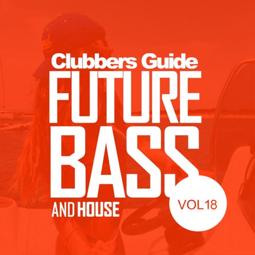 Clubbers Guide, Vol.18: Future Bass & House