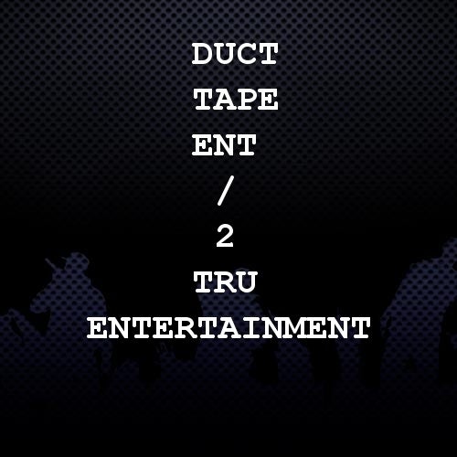 Duct Tape Ent / 2 Tru Entertainment