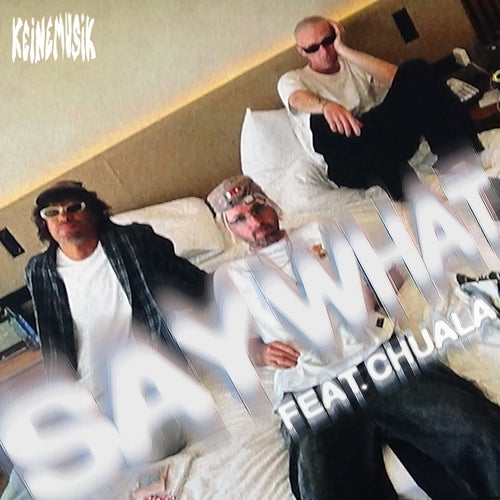 Keinemusik ft chuala - Say What (2024)