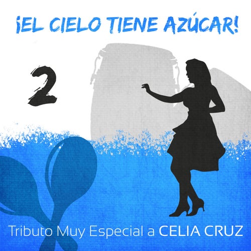 ¡El Cielo Tiene Azúcar! Tributo Muy Especial a Celia Cruz (Volumen 2)
