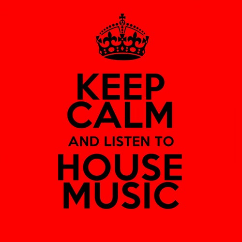 Keep Calm and Listen to House Music