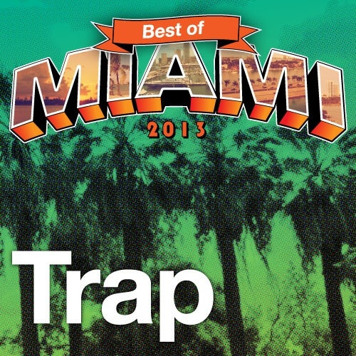 Best Of Miami 2013: Trap