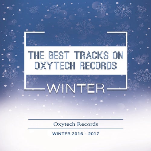 The Best Tracks on Oxytech Records. Winter 2016-2017