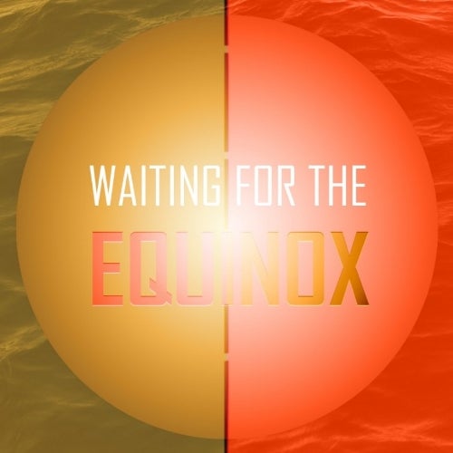 WAITING FOR THE EQUINOX | 21_ 09_19