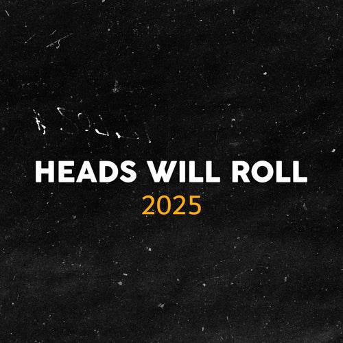 Heads Will Roll 2025