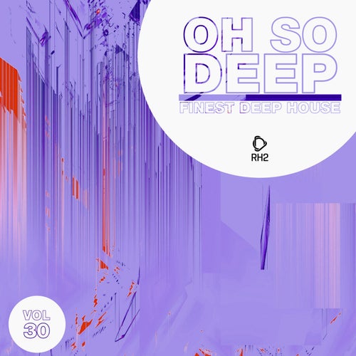 Oh So Deep: Finest Deep House Vol. 30