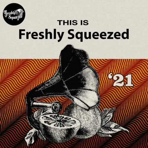 This Is Freshly Squeezed 2021