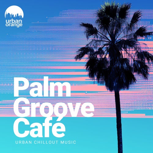 Palm Groove Café: Urban Chillout Music