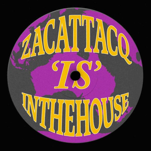 ZACATTACQ IS IN THE HOUSE