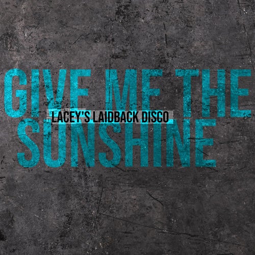Give Me The Sunshine (Lacey's Laidback Disco Mix)
