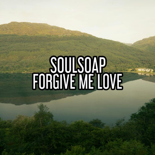 Forgive Me Love