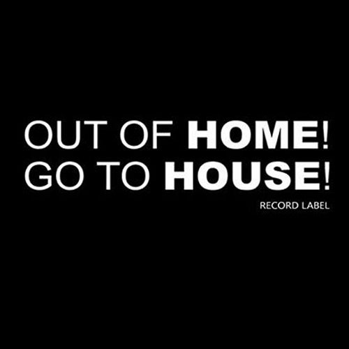 Out Of Home! Go To House!
