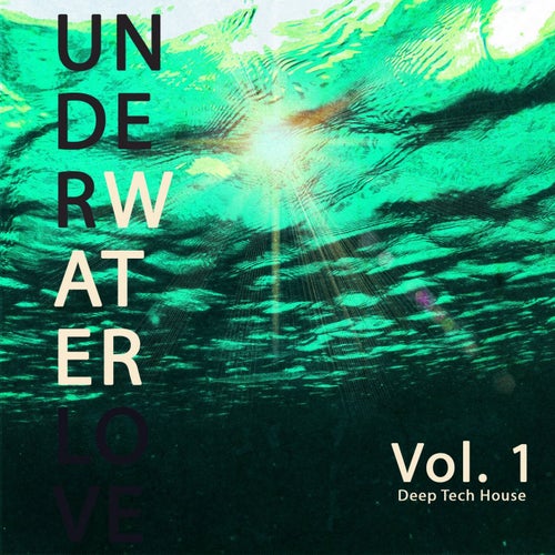 Underwater Love, Vol. 1 (Deep Tech House)