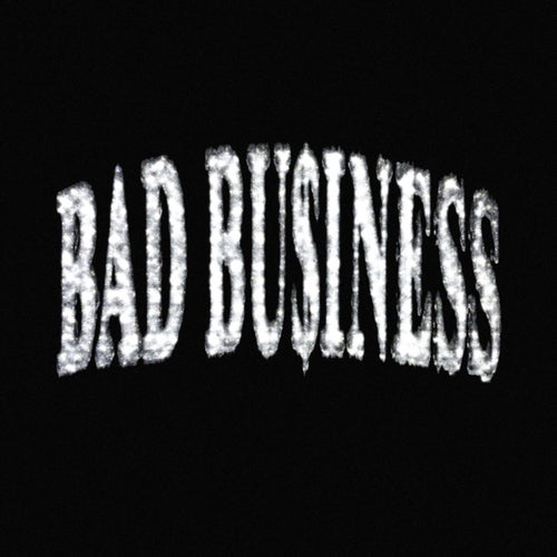 BAD BUSINESS