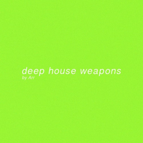 Deep House Weapons by Arr