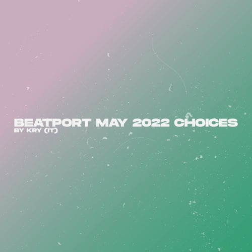 May 2022 Beatport Choices by Kry (IT)