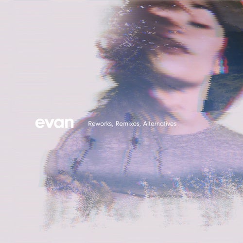 Evan (Reworks, Remixes, Alternatives)