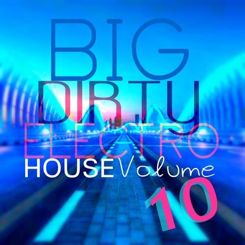 Big Dirty Electro House Vol 10